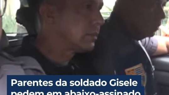 Parentes da soldado Gisele Santana organizam um abaixo-assinado para que a polícia militar expulse o